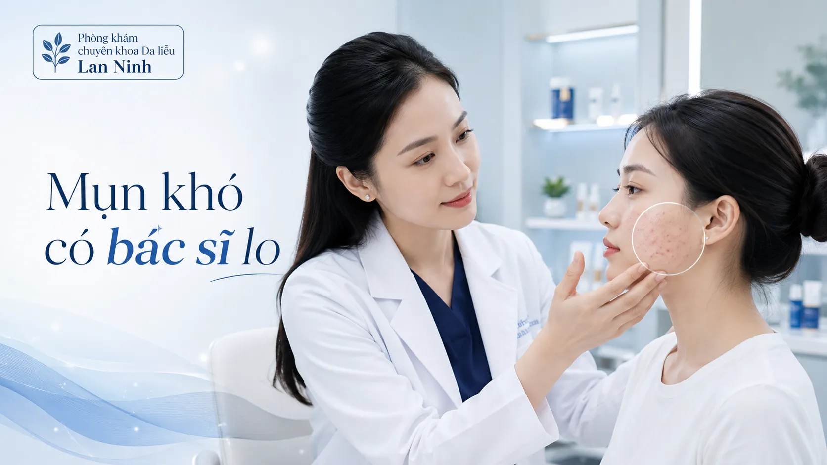 Trị mụn an toàn với Bác sĩ Lan Ninh