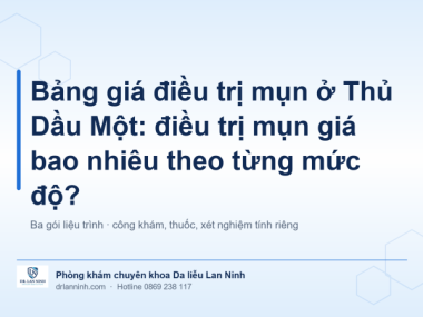BẢNG GIÁ ĐIỀU TRỊ MỤN Ở THỦ DẦU MỘT: CHI PHÍ THEO MỨC ĐỘ