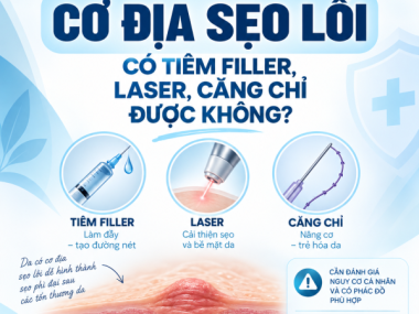 CƠ ĐỊA SẸO LỒI CÓ TIÊM FILLER, LASER, CĂNG CHỈ ĐƯỢC KHÔNG