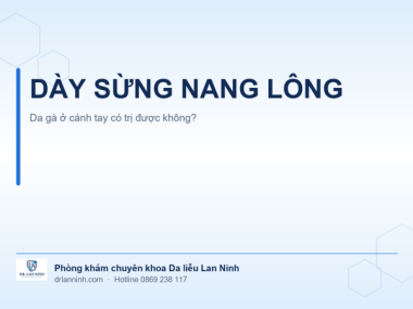 DÀY SỪNG NANG LÔNG: DA GÀ Ở CÁNH TAY CÓ TRỊ ĐƯỢC KHÔNG