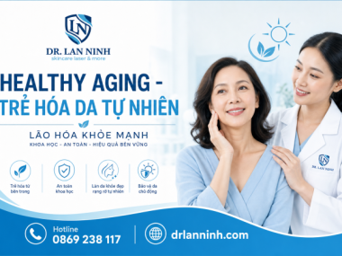 HEALTHY AGING: TRẺ HÓA DA TỰ NHIÊN THAY VÌ CHỐNG LÃO HÓA
