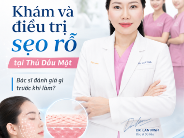 Khám và điều trị sẹo rỗ tại Thủ Dầu Một: bác sĩ đánh giá gì trước khi làm?
