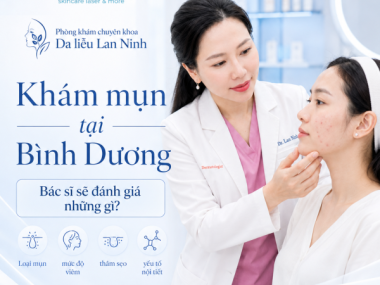 Khám mụn tại Bình Dương: bác sĩ sẽ đánh giá những gì?