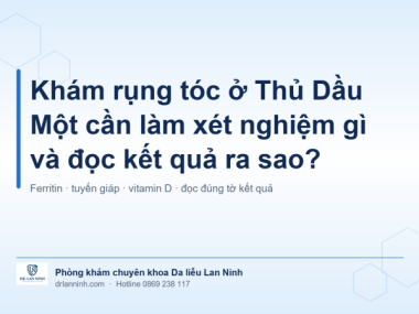 KHÁM RỤNG TÓC Ở THỦ DẦU MỘT CẦN LÀM XÉT NGHIỆM GÌ?