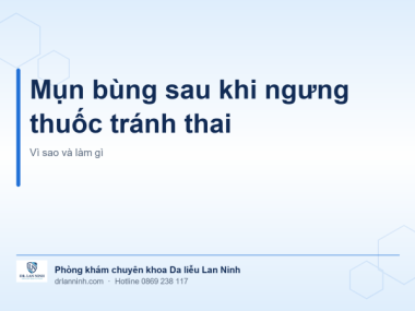 MỤN BÙNG SAU KHI NGƯNG THUỐC TRÁNH THAI: VÌ SAO VÀ LÀM GÌ