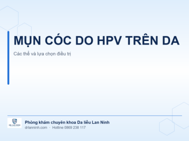MỤN CÓC DO HPV TRÊN DA: CÁC THỂ VÀ LỰA CHỌN ĐIỀU TRỊ