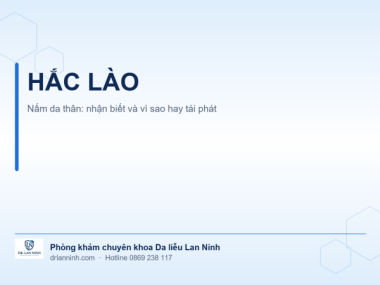 NẤM DA THÂN HẮC LÀO: NHẬN BIẾT VÀ VÌ SAO HAY TÁI PHÁT