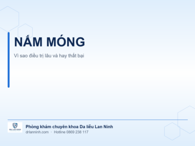 NẤM MÓNG: VÌ SAO ĐIỀU TRỊ LÂU VÀ HAY THẤT BẠI