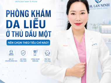 Phòng khám da liễu ở Thủ Dầu Một: nên chọn theo tiêu chí nào?