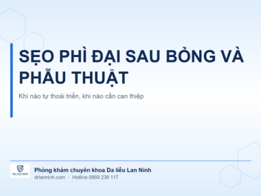 SẸO PHÌ ĐẠI SAU BỎNG VÀ PHẪU THUẬT: KHI NÀO TỰ THOÁI TRIỂN