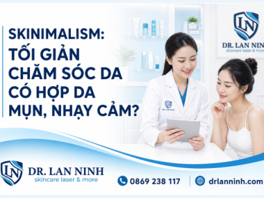 SKINIMALISM: TỐI GIẢN CHĂM SÓC DA CÓ HỢP DA MỤN, NHẠY CẢM?