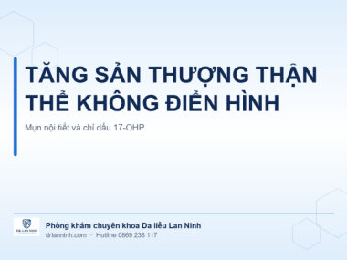 TĂNG SẢN THƯỢNG THẬN BẨM SINH KHÔNG ĐIỂN HÌNH GÂY MỤN
