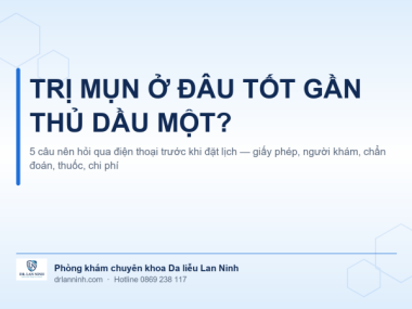 TRỊ MỤN Ở ĐÂU TỐT GẦN THỦ DẦU MỘT? HỎI GÌ TRƯỚC KHI ĐẶT LỊCH
