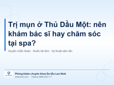 TRỊ MỤN Ở THỦ DẦU MỘT: KHÁM BÁC SĨ HAY CHĂM SÓC TẠI SPA?