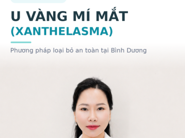 U VÀNG MÍ MẮT (XANTHELASMA): PHƯƠNG PHÁP LOẠI BỎ AN TOÀN TẠI BÌNH DƯƠNG