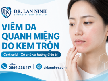 VIÊM DA QUANH MIỆNG DO KEM TRỘN (CORTICOID): CƠ CHẾ, NHẬN DIỆN VÀ HƯỚNG XỬ TRÍ CHUẨN Y KHOA