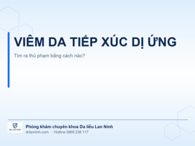 VIÊM DA TIẾP XÚC DỊ ỨNG: TÌM RA THỦ PHẠM BẰNG CÁCH NÀO